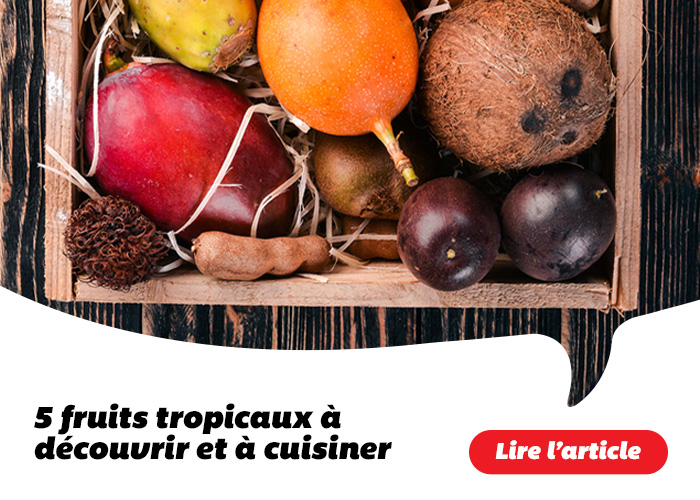 5 fruits tropicaux à découvrir et à cuisiner - En savoir plus